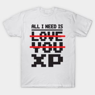 Gamer: All I need is XP T-Shirt